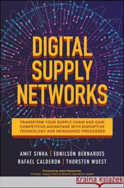 Digital Supply Networks: Transform Your Supply Chain and Gain Competitive Advantage with  Disruptive Technology and Reimagined Processes Thorsten Wuest 9781260458190 McGraw-Hill Education