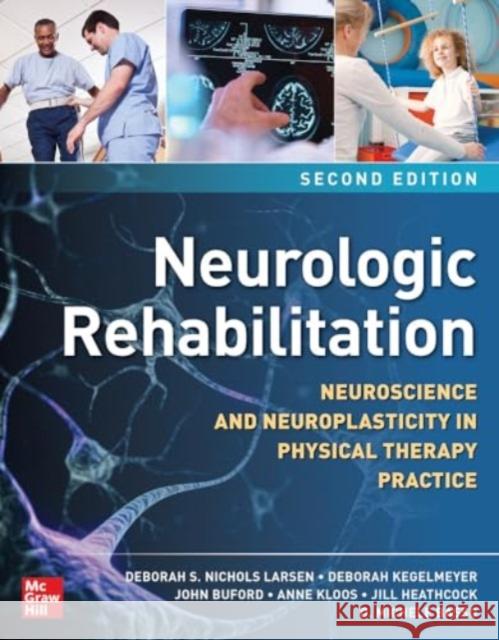 Neurologic Rehabilitation, Second Edition: Neuroscience and Neuroplasticity in Physical Therapy Practice Larsen, Deborah S. Nichols 9781260461398