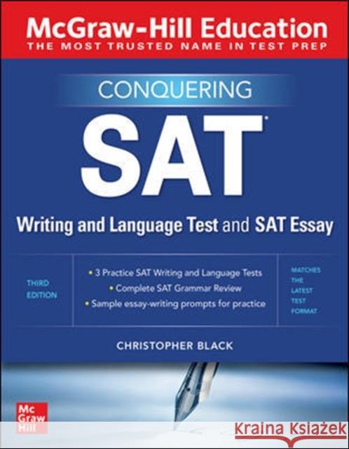 McGraw-Hill Education Conquering the SAT Writing and Language Test and SAT Essay, Third Edition Black, Christopher 9781260462630