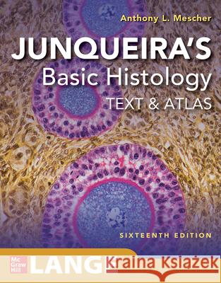 Junqueira's Basic Histology: Text and Atlas, Sixteenth Edition Mescher, Anthony L. 9781260462982 McGraw-Hill Education