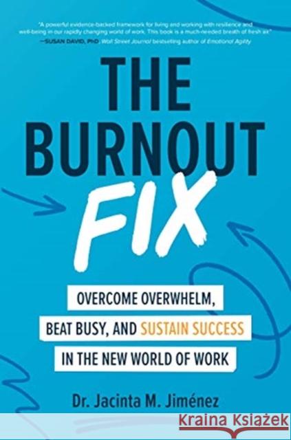The Burnout Fix: Overcome Overwhelm, Beat Busy, and Sustain Success in the New World of Work Jim 9781260464573 McGraw-Hill Education