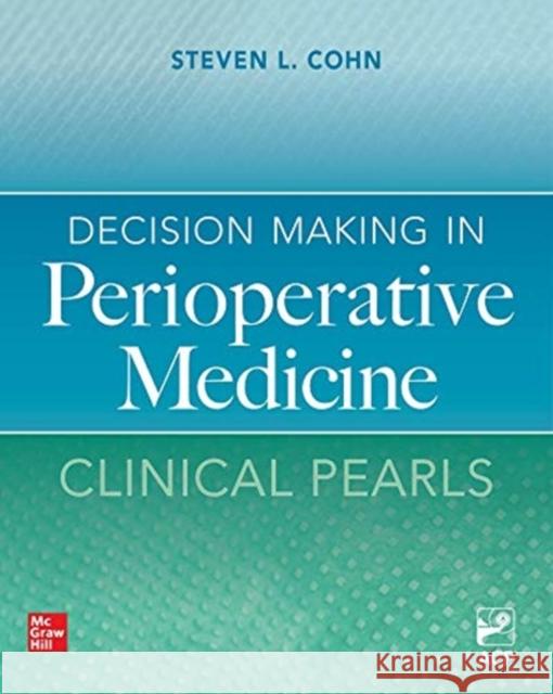 Decision Making in Perioperative Medicine: Clinical Pearls Steven L. Cohn 9781260468106 McGraw-Hill Education / Medical