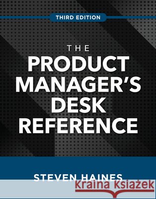 The Product Manager's Desk Reference, Third Edition Steven Haines 9781260468540