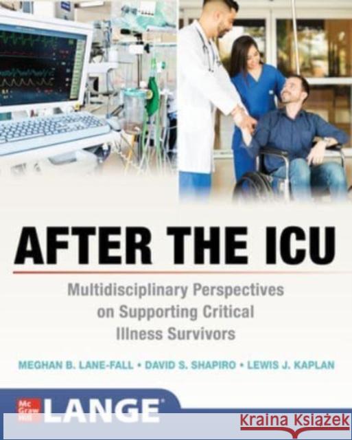 After the ICU: Multidisciplinary Perspectives on Supporting Critical Illness Survivors Lewis Kaplan 9781260469257