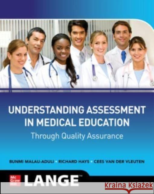 Understanding Assessment in Medical Education Through Quality Assurance Bunmi S. Malau-Aduli Cees P. M. Va Richard Hays 9781260469653 McGraw-Hill Education / Medical
