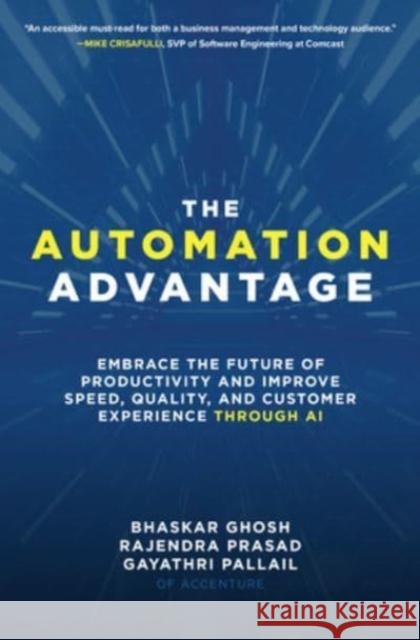 The Automation Advantage: Embrace the Future of Productivity and Improve Speed, Quality, and Customer Experience Through AI Gayathri Pallail Bhaskar Ghosh Rajendra Prasad 9781260473292 McGraw-Hill Education