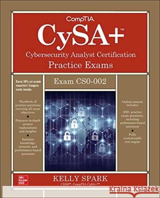 Comptia Cysa+ Cybersecurity Analyst Certification Practice Exams (Exam Cs0-002) Kelly Sparks 9781260473636 McGraw-Hill Education