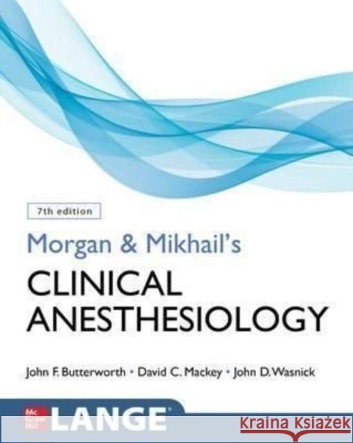 Morgan and Mikhail's Clinical Anesthesiology, 7th Edition Butterworth, John 9781260473797