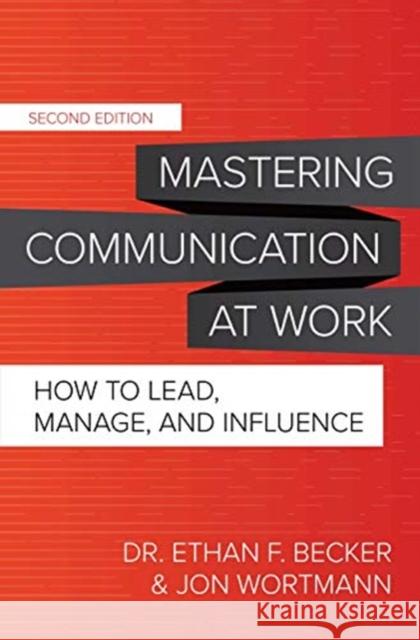 Mastering Communication at Work, Second Edition: How to Lead, Manage, and Influence Jon Wortmann 9781260474121 McGraw-Hill Education