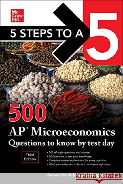 5 Steps to a 5: 500 AP Microeconomics Questions to Know by Test Day, Third Edition Anaxos Inc Brian Reddington 9781260474695 McGraw-Hill Education