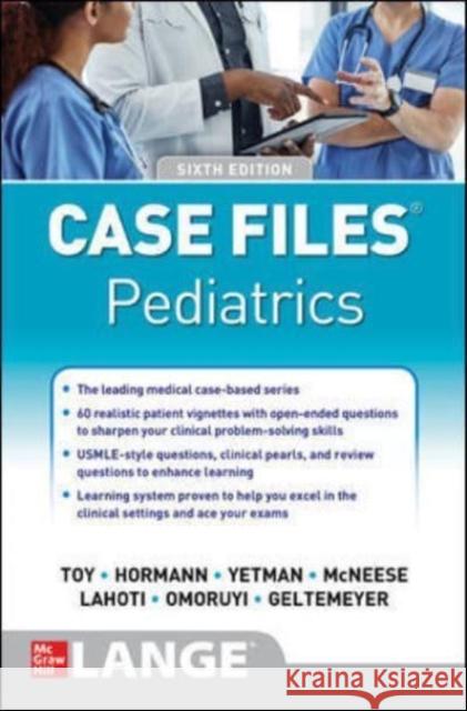 Case Files Pediatrics, Sixth Edition Eugene C. Toy Robert J. Yetman Mark D. Hormann 9781260474954