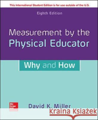 ISE Measurement by the Physical Educator: Why and How David Miller   9781260566291 McGraw-Hill Education