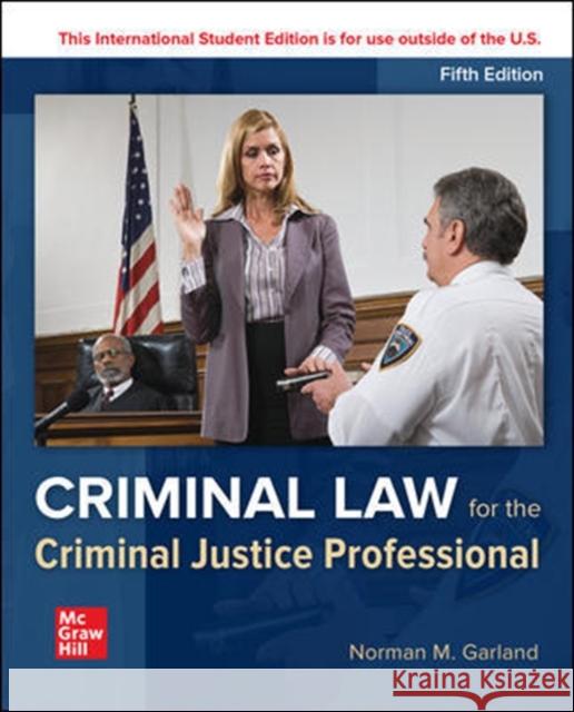 ISE Criminal Law for the Criminal Justice Professional Norman Garland 9781260575675 McGraw-Hill Education