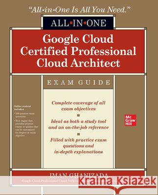 Google Cloud Certified Professional Cloud Architect All-in-One Exam Guide Iman Ghanizada 9781264257270 McGraw-Hill Education