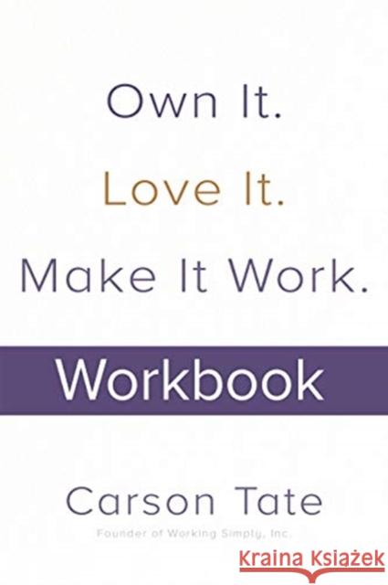 Own It. Love It. Make It Work.: How to Make Any Job Your Dream Job. Workbook Carson Tate 9781264257867 McGraw-Hill Education