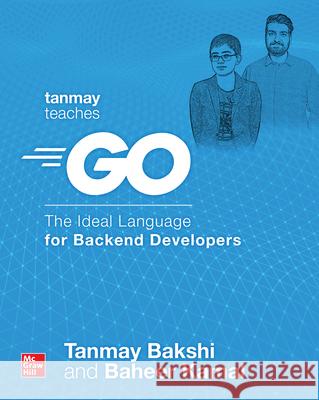 Tanmay Teaches Go: The Ideal Language for Backend Developers Bakshi, Tanmay 9781264258147