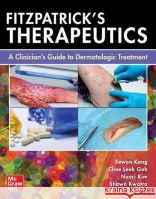 Fitzpatrick's Therapeutics: A Clinician's Guide to Dermatologic Treatment Sewon Kang Chee Leok Goh Noori Kim 9781264258932 McGraw-Hill Education