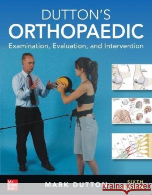 Dutton's Orthopaedic: Examination, Evaluation and Intervention, Sixth Edition Mark Dutton 9781264259076 McGraw Hill / Medical