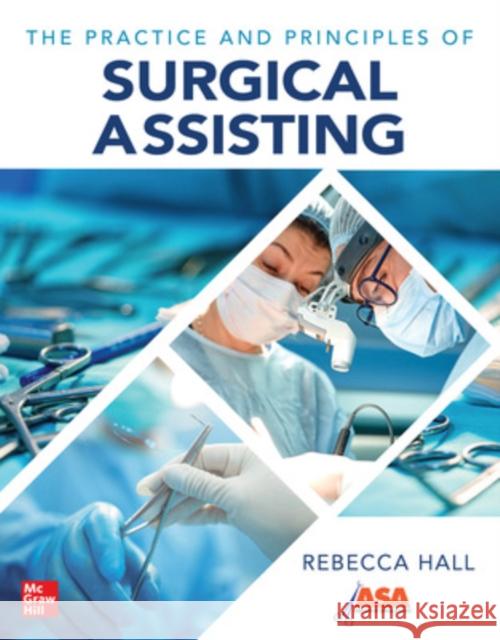 The Practice and Principles of Surgical Assisting Rebecca Hall 9781264264377