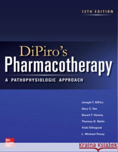 DiPiro's Pharmacotherapy: A Pathophysiologic Approach Joseph Dipiro Gary Yee Stuart T. Haines 9781264264544