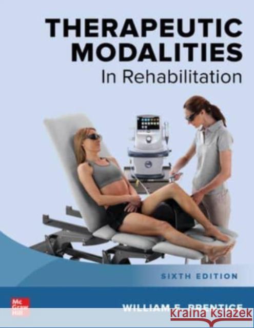Therapeutic Modalities in Rehabilitation, Sixth Edition William Prentice 9781264264551 McGraw-Hill Education / Medical