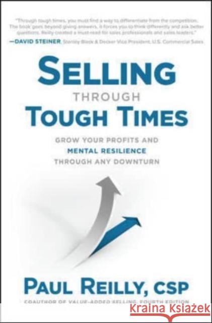 Selling Through Tough Times: Grow Your Profits and Mental Resilience Through Any Downturn Reilly, Paul 9781264266562 McGraw-Hill Education