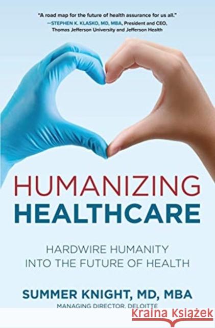 Humanizing Healthcare: Hardwire Humanity Into the Future of Health Knight, Summer 9781264267279 McGraw-Hill Education