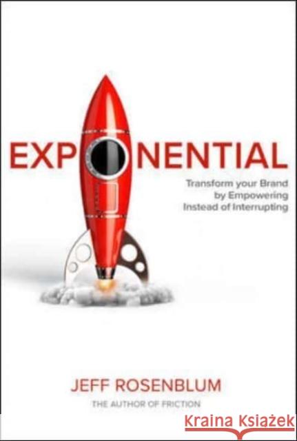 Exponential: Transform Your Brand by Empowering Instead of Interrupting Jeff Rosenblum 9781264268146 McGraw-Hill Education