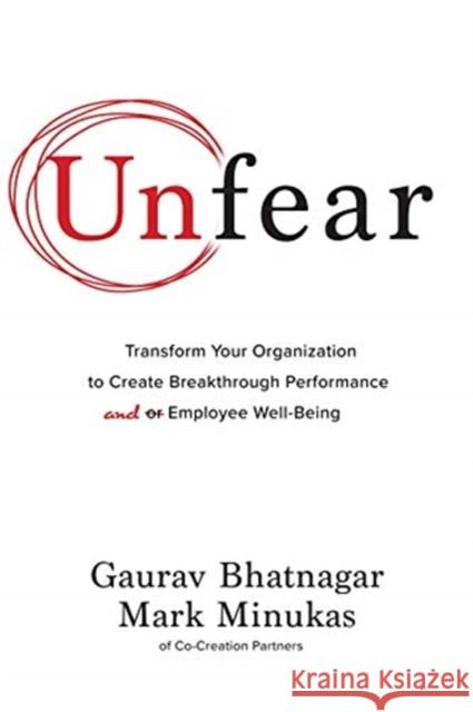 Unfear: Transform Your Organization to Create Breakthrough Performance and Employee Well-Being Gaurav Bhatnagar Mark Minukas 9781264268160 McGraw-Hill Education