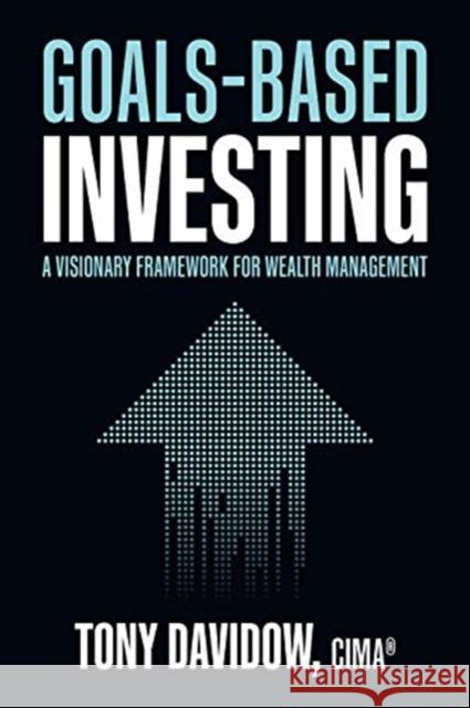 Goals-Based Investing: A Visionary Framework for Wealth Management Tony Davidow 9781264268207 McGraw-Hill Education