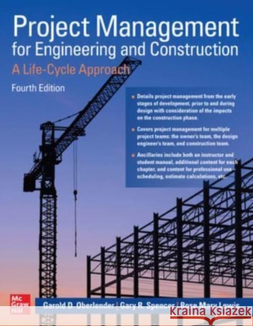 Project Management for Engineering and Construction: A Life-Cycle Approach, Fourth Edition Garold Oberlender Rose Mary Lewis Gary Spencer 9781264268443