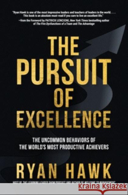 The Pursuit of Excellence: The Uncommon Behaviors of the World's Most Productive Achievers Patrick Lencioni Ryan Hawk 9781264269099