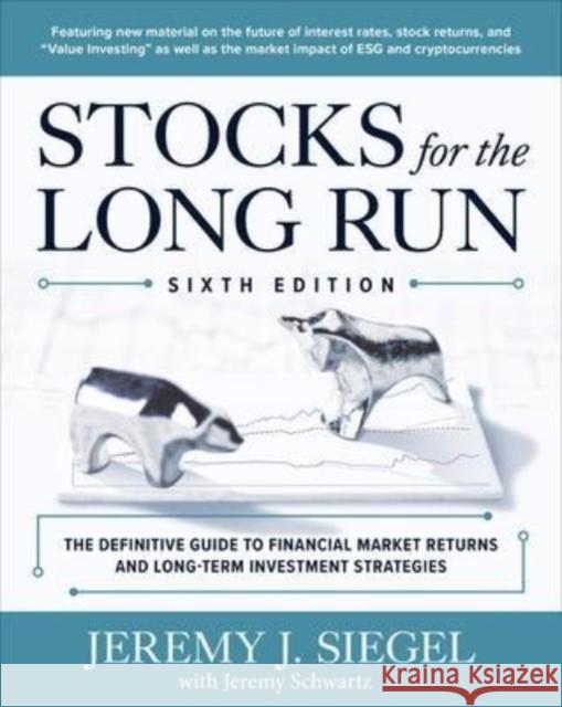 Stocks for the Long Run: The Definitive Guide to Financial Market Returns & Long-Term Investment Strategies, Sixth Edition Jeremy Siegel 9781264269808