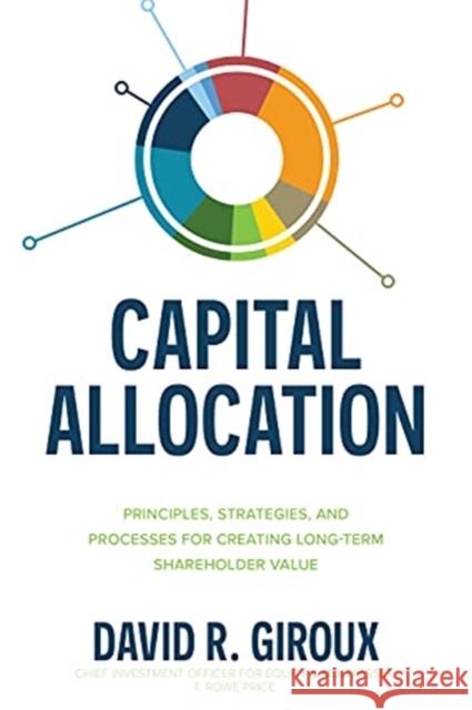 Capital Allocation: Principles, Strategies, and Processes for Creating Long-Term Shareholder Value David Giroux 9781264270064 McGraw-Hill Education