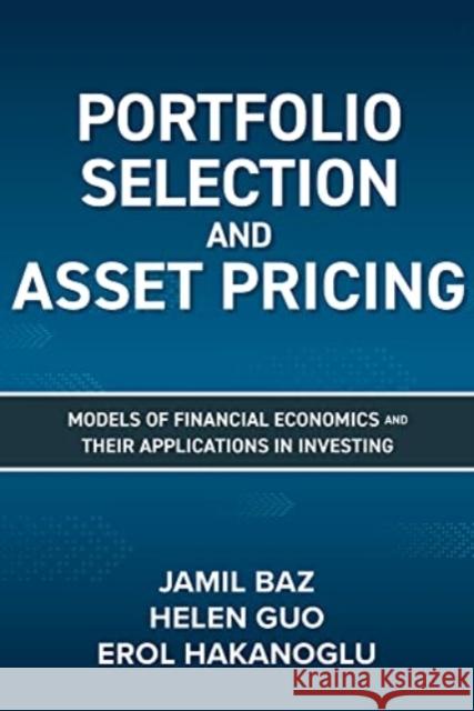 Portfolio Selection and Asset Pricing: Models of Financial Economics and Their Applications in Investing Erol Hakanoglu Jamil Baz Helen Guo 9781264270156 McGraw-Hill Education