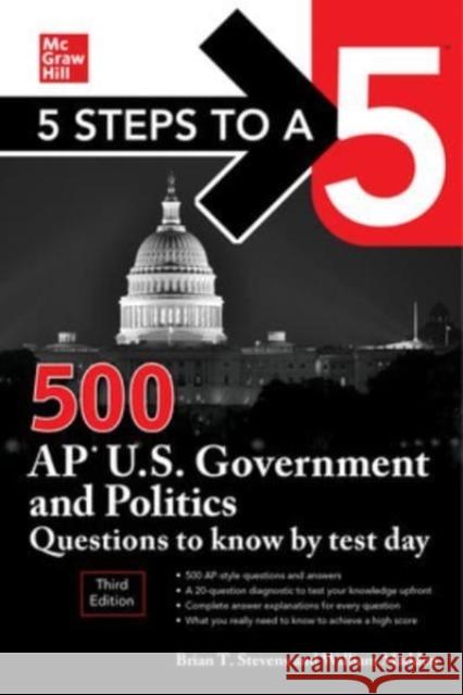 5 Steps to a 5: 500 AP U.S. Government and Politics Questions to Know by Test Day, Third Edition William Madden Brian Stevens 9781264274987