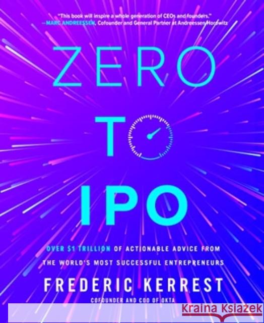 Zero to IPO: Over $1 Trillion of Actionable Advice from the World's Most Successful Entrepreneurs Kerrest, Frederic 9781264277667 McGraw-Hill Education
