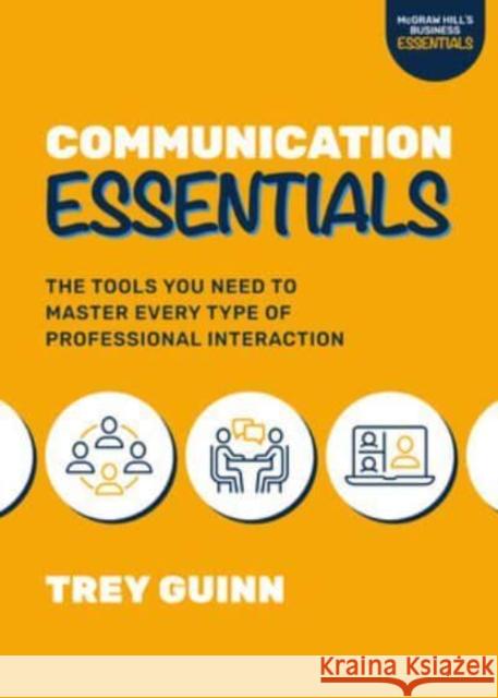 Communication Essentials: The Tools You Need to Master Every Type of Professional Interaction Trey Guinn 9781264278053 McGraw-Hill Companies