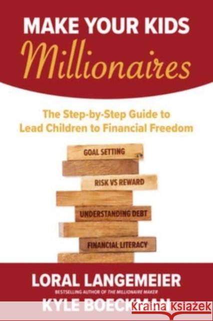 Make Your Kids Millionaires: The Step-By-Step Guide to Lead Children to Financial Freedom Loral Langemeier Kyle Boeckman 9781264278497 McGraw-Hill Education