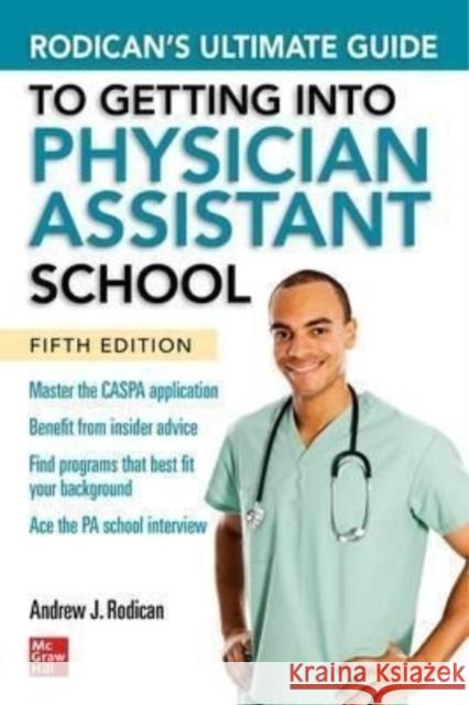 Rodican's Ultimate Guide to Getting Into Physician Assistant School, Fifth Edition Andrew Rodican 9781264278886 McGraw-Hill Education