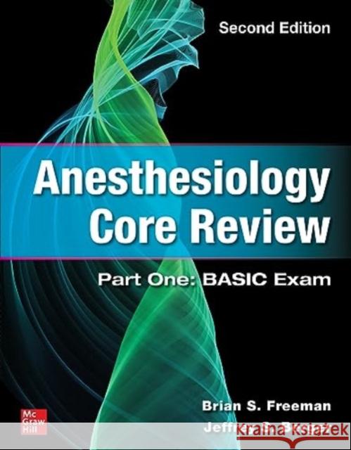 Anesthesiology Core Review: Part One Basic Exam 2e Brian Freeman Jeffrey Berger 9781264285518 McGraw Hill / Medical