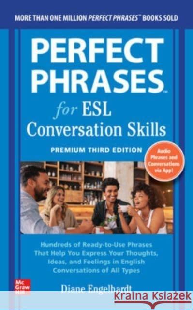 Perfect Phrases for ESL: Conversation Skills, Premium Third Edition Diane Engelhardt 9781264285631 McGraw-Hill Education