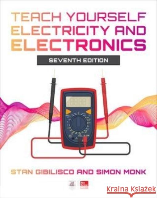 Teach Yourself Electricity and Electronics, Seventh Edition Stan Gibilisco Simon Monk 9781264441389 McGraw Hill Tab