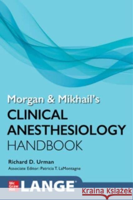 Morgan and Mikhail's Clinical Anesthesiology Handbook Richard Urman Patricia T. Lamontagne 9781264551545