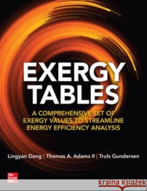 Exergy Tables: A Comprehensive Set of Exergy Values to Streamline Energy Efficiency Analysis Truls Gundersen 9781264715725 McGraw-Hill Education