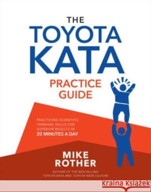 The Toyota Kata Practice Guide: Practicing Scientific Thinking Skills for Superior Results in 20 Minutes a Day Mike Rother 9781264983810