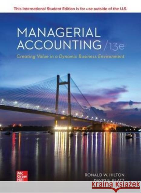 Managerial Accounting Creating Value in a Dynamic Business Environment ISE David Platt 9781265046798