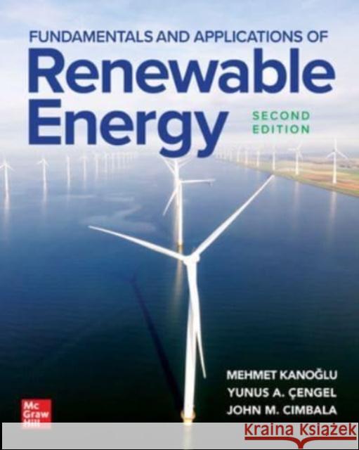 Fundamentals and Applications of Renewable Energy, Second Edition Mehmet Kanoglu Yunus Cengel John Cimbala 9781265079659 McGraw-Hill Education