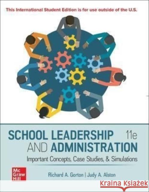 ISE SCHOOL LEADERSHIP AND ADMINISTRATION: IMPORTANT CONCEPTS  CASE STUDIES  AND SIMULATIONS Judy Alston 9781265184513