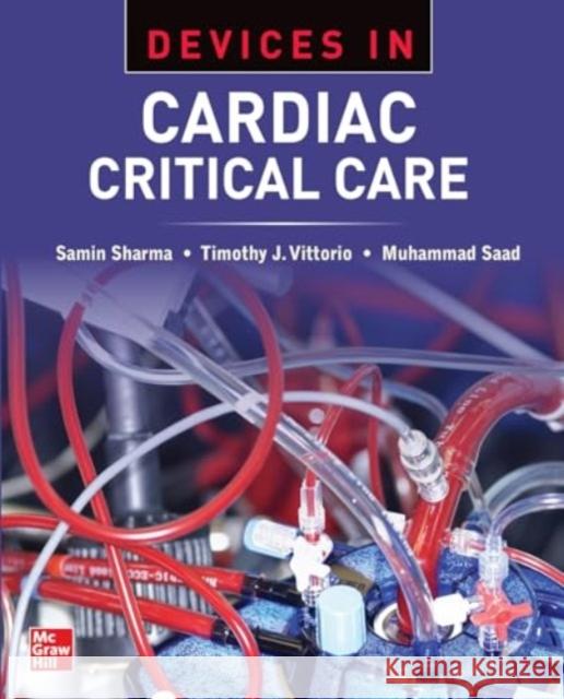 Devices in Cardiac Critical Care Samin Sharma Muhammad Saad Timothy J. Vittorio 9781265209612 McGraw Hill / Medical